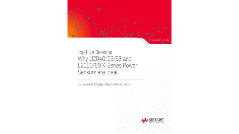 Top Five Reasons Why U2040/50/60 and L2050/60 X-Series Power Sensors are Ideal